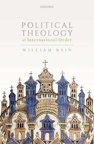 Political Theology of International Order de William Bain