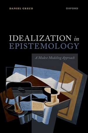 Idealization in Epistemology: A Modest Modeling Approach de Daniel Greco