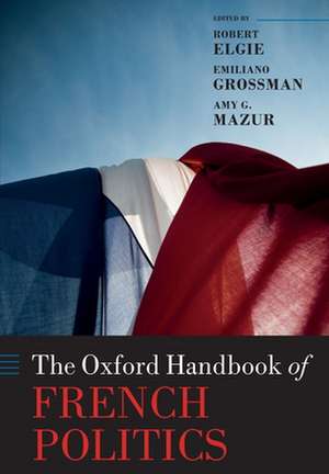 The Oxford Handbook of French Politics de Robert Elgie