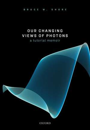 Our Changing Views of Photons: A Tutorial Memoir de Bruce W. Shore