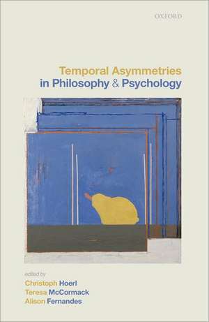 Temporal Asymmetries in Philosophy and Psychology de Christoph Hoerl