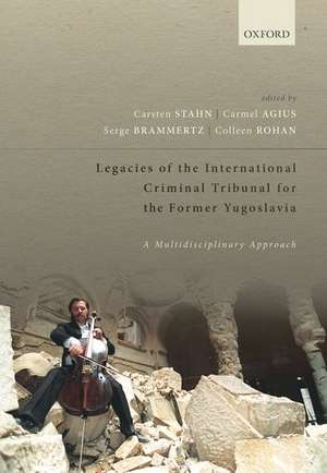 Legacies of the International Criminal Tribunal for the Former Yugoslavia: A Multidisciplinary Approach de Carsten Stahn