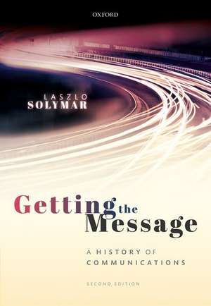 Getting the Message: A History of Communications, Second Edition de Laszlo Solymar