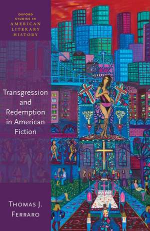 Transgression and Redemption in American Fiction de Thomas J. Ferraro