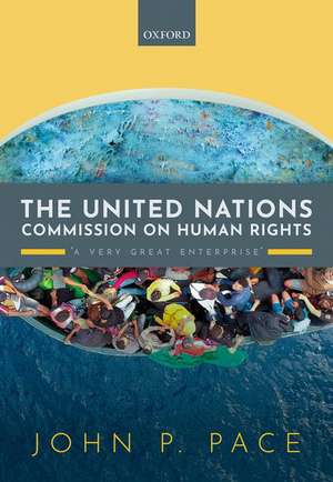 The United Nations Commission on Human Rights: 'A Very Great Enterprise' de John P. Pace