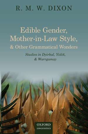 Edible Gender, Mother-in-Law Style, and Other Grammatical Wonders: Studies in Dyirbal, Yidiñ, and Warrgamay de R. M. W Dixon