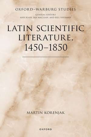 Latin Scientific Literature, 1450-1850 de Martin Korenjak