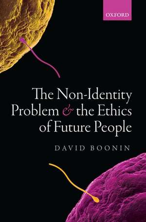 The Non-Identity Problem and the Ethics of Future People de David Boonin