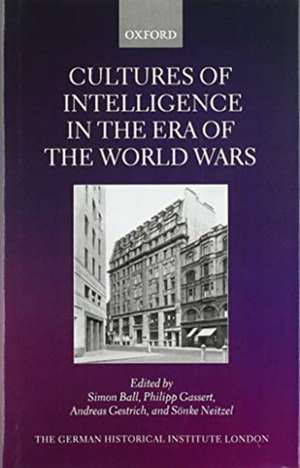 Cultures of Intelligence in the Era of the World Wars de Simon Ball