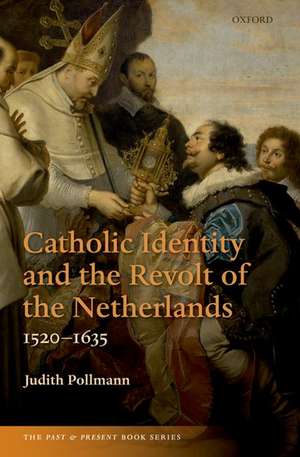 Catholic Identity and the Revolt of the Netherlands, 1520-1635 de Judith Pollmann