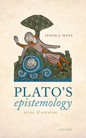 Plato's Epistemology: Being and Seeming de Jessica Moss