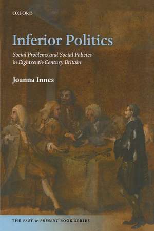 Inferior Politics: Social Problems and Social Policies in Eighteenth-Century Britain de Joanna Innes