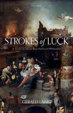 Strokes of Luck: A Study in Moral and Political Philosophy de Gerald Lang