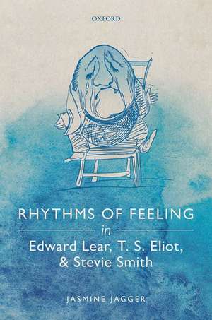 Rhythms of Feeling in Edward Lear, T. S. Eliot, and Stevie Smith de Jasmine Jagger