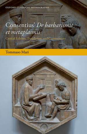 Consentius' De barbarismis et metaplasmis: Critical Edition, Translation, and Commentary de Tommaso Mari