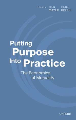 Putting Purpose Into Practice: The Economics of Mutuality de Colin Mayer