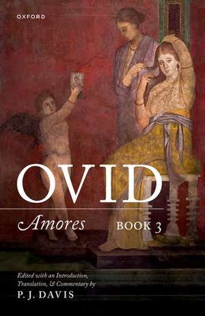 Ovid: Amores Book 3: Edited with an Introduction, Translation, and Commentary de P. J. Davis