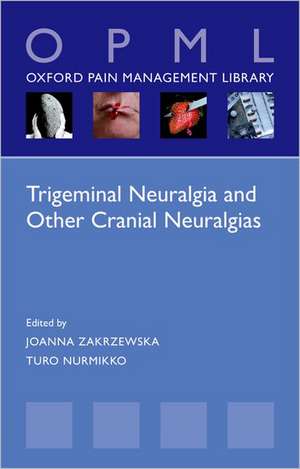 Trigeminal Neuralgia and Other Cranial Neuralgias: A Practical Personalised Holistic Approach de Joanna M. Zakrzewska