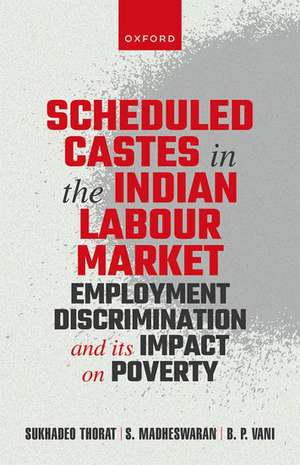 Scheduled Castes in the Indian Labour Market: Employment Discrimination and Its Impact on Poverty de Sukhadeo Thorat