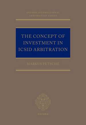 The Concept of Investment in ICSID Arbitration de Markus Petsche