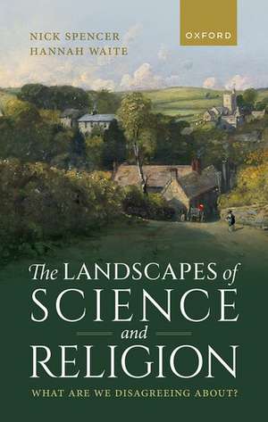 The Landscapes of Science and Religion: What Are We Disagreeing About? de Nick Spencer