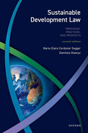 Sustainable Development Law: Principles, Practices, and Prospects de Marie-Claire Cordonier Segger