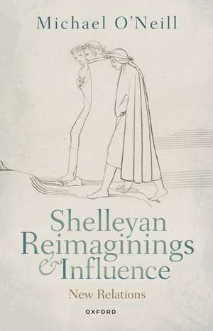 Shelleyan Reimaginings and Influence: New Relations de Michael O'Neill