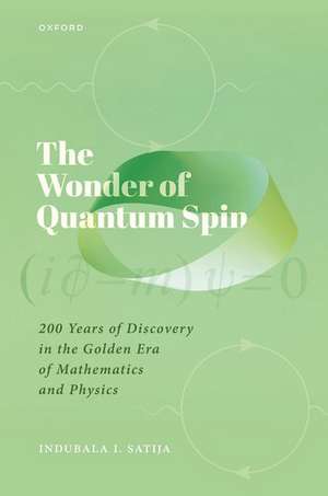 The Wonder of Quantum Spin: 200 Years of Discovery in the Golden Era of Mathematics and Physics de Indubala I. Satija