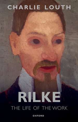 Rilke: The Life of the Work de Charlie Louth