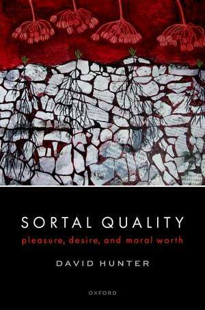 Sortal Quality: Pleasure, Desire, and Moral Worth de David Hunter