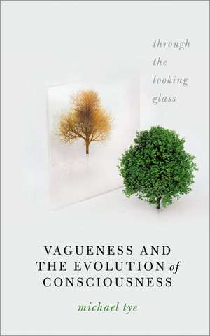 Vagueness and the Evolution of Consciousness: Through the Looking Glass de Michael Tye