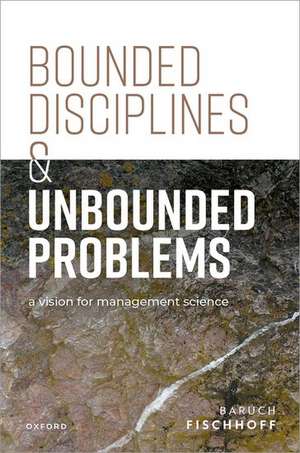 Bounded Disciplines and Unbounded Problems: A Vision for Management Science de Baruch Fischhoff