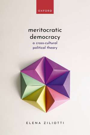 Meritocratic Democracy: A Cross-Cultural Political Theory de Elena Ziliotti