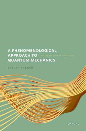 A Phenomenological Approach to Quantum Mechanics: Cutting the Chain of Correlations de Steven French