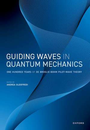 Guiding Waves in Quantum Mechanics: One Hundred Years of de Broglie-Bohm Pilot-Wave Theory de Andrea Oldofredi