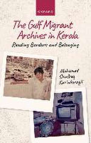 The Gulf Migrant Archives in Kerala: Reading Borders and Belonging de Mohamed Shafeeq Karinkurayil