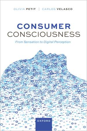 Consumer Consciousness: From Sensation to Digital Perception de Olivia Petit