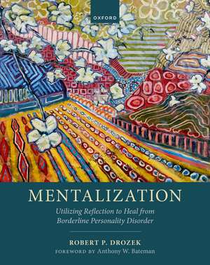 Mentalization: Utilizing Reflection to Heal from Borderline Personality Disorder de Robert P. Drozek