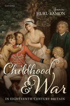 Childhood and War in Eighteenth-Century Britain de Jennine Hurl-Eamon