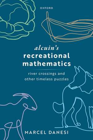 Alcuin's Recreational Mathematics: River Crossings and other Timeless Puzzles de Marcel Danesi