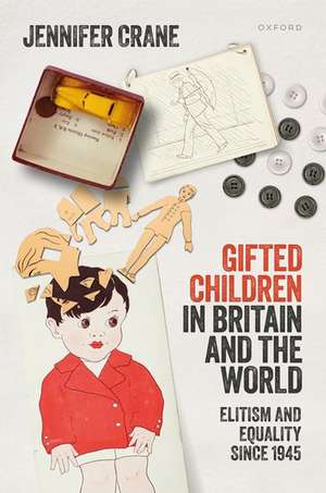 'Gifted Children' in Britain and the World: Elitism and Equality since 1945 de Jennifer Crane