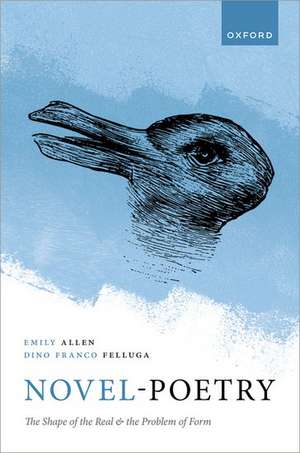 Novel-Poetry: The Shape of the Real and the Problem of Form de Emily Allen