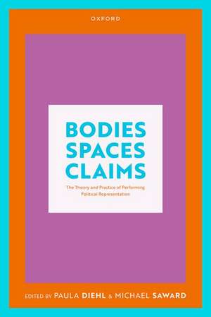 Bodies, Spaces, Claims: The Theory and Practice of Performing Political Representation de Paula Diehl