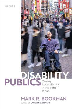 Disability Publics: Making Accessibility in Modern Japan de Mark R. Bookman