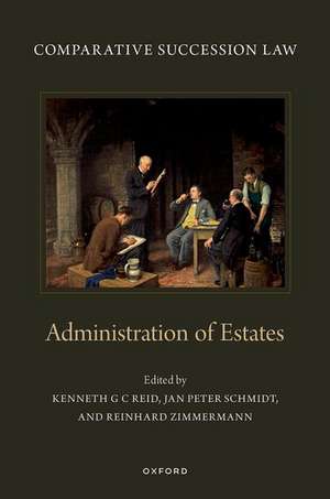 Comparative Succession Law: Volume IV: Administration of Estates de Kenneth G C Reid