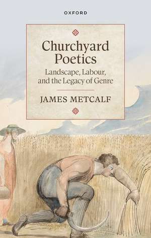 Churchyard Poetics: Landscape, Labour, and the Legacy of Genre de James Metcalf