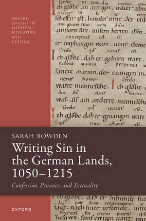 Writing Sin in the German Lands, 1050–1215: Confession, Penance, and Textuality de Sarah Bowden