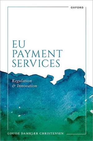 EU Payment Services: Regulation and Innovation de Louise Damkjær Christensen