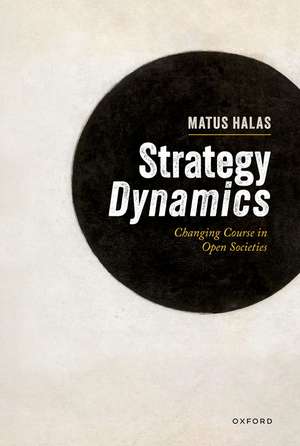 Strategy Dynamics: Changing Course in Open Societies de Matus Halas