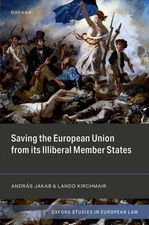 Saving the European Union from its Illiberal Member States de András Jakab